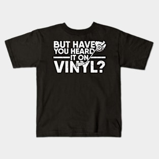 Vinyl But Have You Heard It On Vinyl? Retro Music Kids T-Shirt